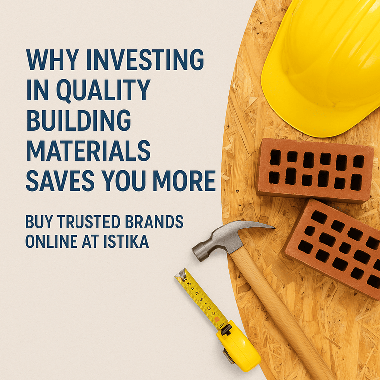 Why Investing in Quality Building Materials Saves You More – Buy Trusted Brands Online at Istika